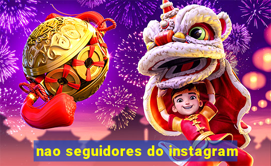 nao seguidores do instagram